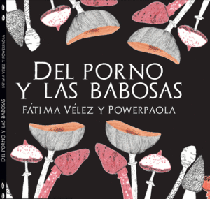 Hablemos Escritoras · Ficha de Libro: Del porno y las babosas